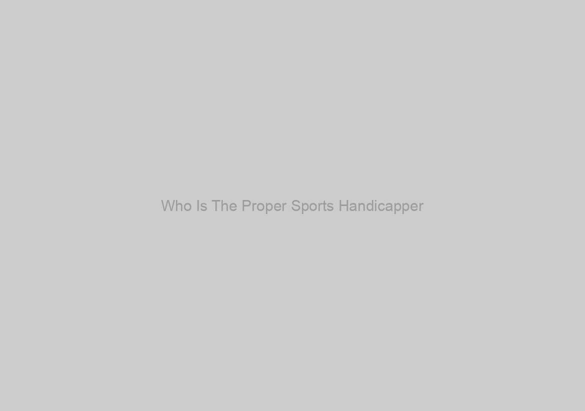 Who Is The Proper Sports Handicapper?